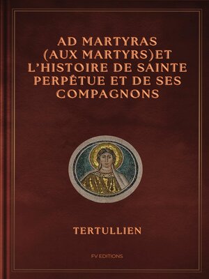 cover image of Ad Martyras (Aux Martyrs) et l'Histoire de Sainte Perpétue et de ses compagnons